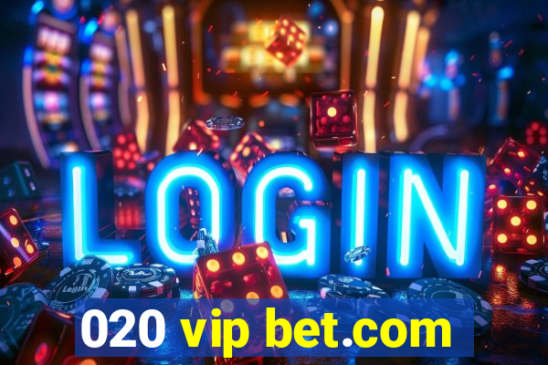 020 vip bet.com